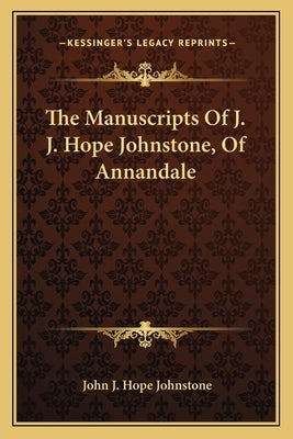 The Manuscripts Of J. J. Hope Johnstone, Of Annandale by Johnstone, John J. Hope