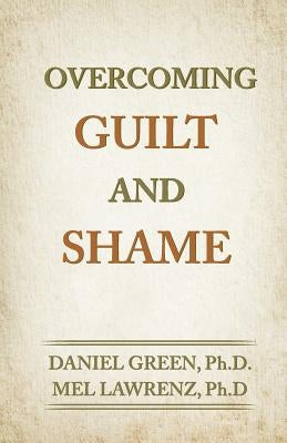 Overcoming Guilt and Shame by Lawrenz, Mel