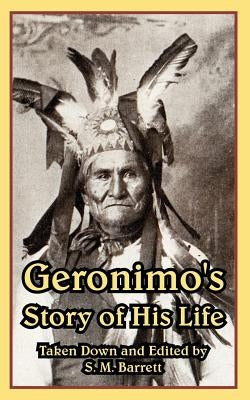 Geronimo's Story of His Life by Barrett, S. M.
