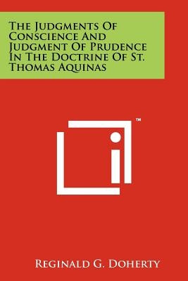 The Judgments Of Conscience And Judgment Of Prudence In The Doctrine Of St. Thomas Aquinas by Doherty, Reginald G.