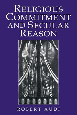 Religious Commitment and Secular Reason by Audi, Robert