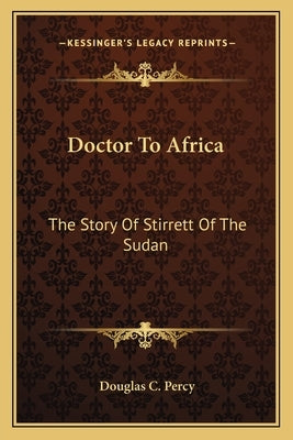 Doctor To Africa: The Story Of Stirrett Of The Sudan by Percy, Douglas C.