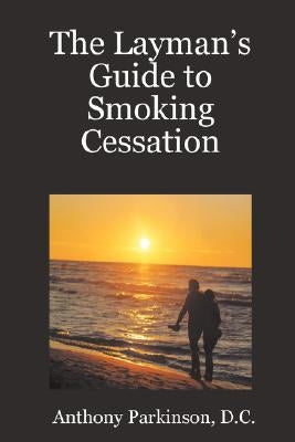 The Layman's Guide to Smoking Cessation by Parkinson, D. C. Anthony