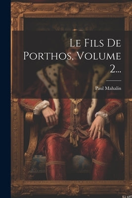 Le Fils De Porthos, Volume 2... by Mahalin, Paul