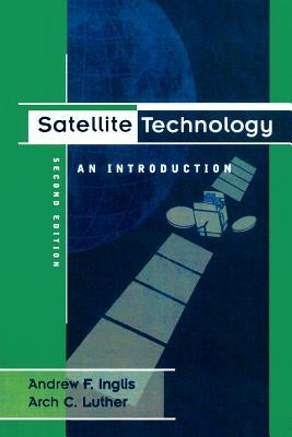 Satellite Technology: An Introduction by Inglis, Andrew F.