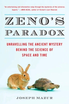 Zeno's Paradox: Unraveling the Ancient Mystery Behind the Science of Space and Time by Mazur, Joseph