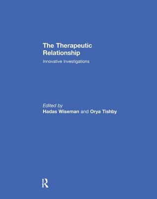 The Therapeutic Relationship: Innovative Investigations by Wiseman, Hadas