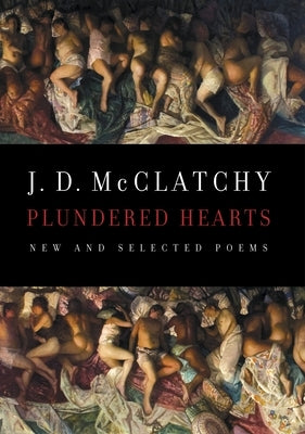 Plundered Hearts: New and Selected Poems by McClatchy, J. D.