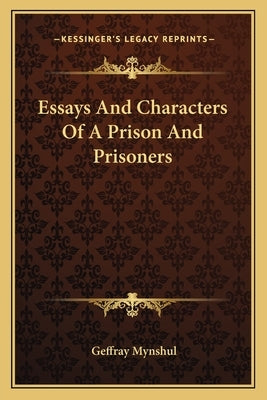 Essays And Characters Of A Prison And Prisoners by Mynshul, Geffray