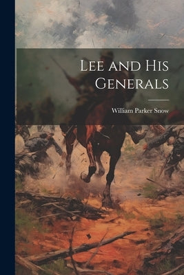 Lee and His Generals by Snow, William Parker
