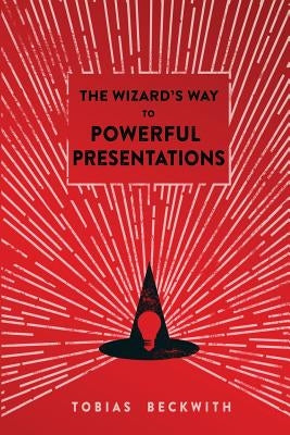 The Wizard's Way to Powerful Presentations by Singh, Kiva