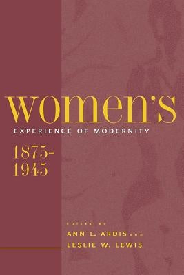Women's Experience of Modernity, 1875-1945 by Ardis, Ann L.