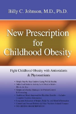 New Prescription for Childhood Obesity: Fight Childhood Obesity with Antioxidants & Phytonutrients by Johnson, Billy C.