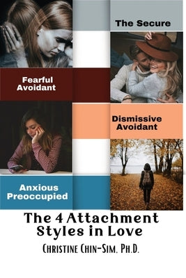 The 4 Attachment Styles in Love: Avoidant Anxious Ambivalent Secure by Chin-Sim, Christine
