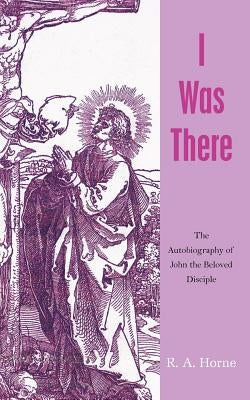 I Was There by Horne, R. A.
