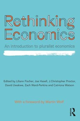 Rethinking Economics: An Introduction to Pluralist Economics by Proctor, J. Christopher