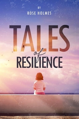 Tales of Resilience by Holmes, Rose