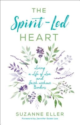 The Spirit-Led Heart: Living a Life of Love and Faith Without Borders by Eller, Suzanne T.