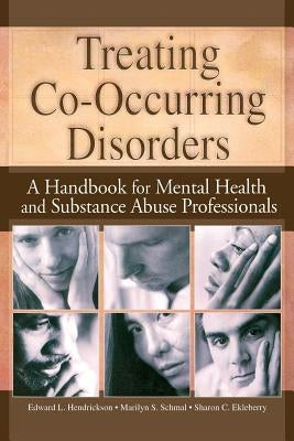 Treating Co-Occurring Disorders: A Handbook for Mental Health and Substance Abuse Professionals by Ekleberry, Sharon