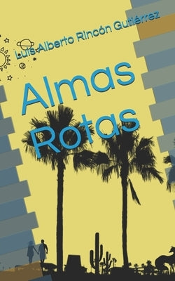 Almas Rotas by RincÃ³n GutiÃ©rrez, Luis Alberto