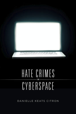 Hate Crimes in Cyberspace by Citron, Danielle Keats