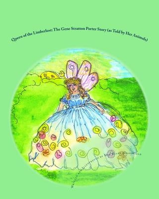 Queen of the Limberlost: The Gene Stratton Porter Story (as told by her animals) by Grandfield, Meg Ellen