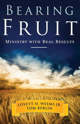 Bearing Fruit: Ministry with Real Results by Berlin, Tom