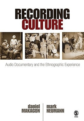Recording Culture: Audio Documentary and the Ethnographic Experience by Makagon, Daniel