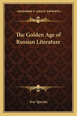 The Golden Age of Russian Literature by Spector, Ivar