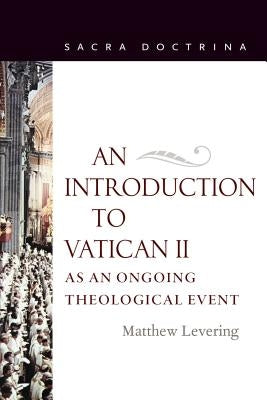An Introduction to Vatican II As An Ongoing Theological Event by Levering, Matthew