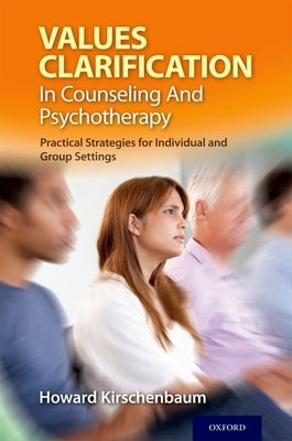 Values Clarification in Counseling and Psychotherapy: Practical Strategies for Individual and Group Settings by Kirschenbaum, Howard