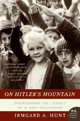 On Hitler's Mountain: Overcoming the Legacy of a Nazi Childhood by Hunt, Irmgard A.