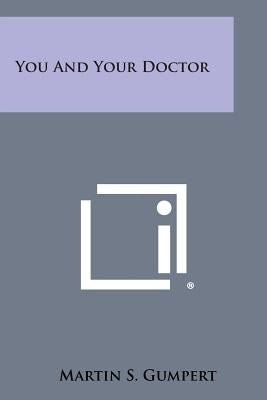 You and Your Doctor by Gumpert, Martin S.