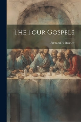 The Four Gospels by Bennett, Edmund H.