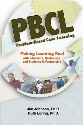 Problem-Based Case Learning: Partnerships Among Educators, Businesses, and Students by Loring Phd, Ruth