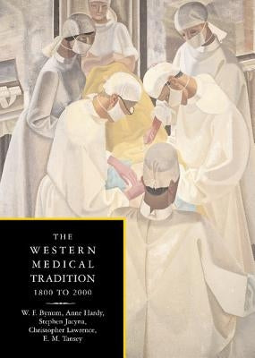 The Western Medical Tradition: 1800-2000 by Bynum, W. F.