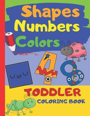 Shapes Numbers Colors Toddler Coloring Book: Baby Activity Book for Kids Age 1-3, Perfect For Girls And Boys, Great As First Coloring Book, Large Prin by Rae, Nadine