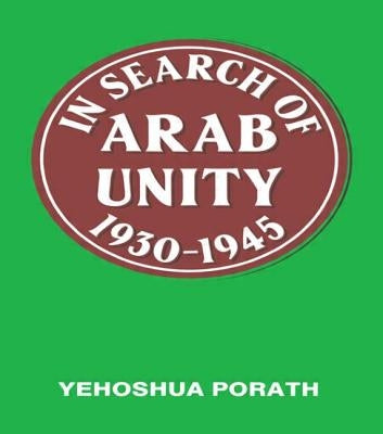 In Search of Arab Unity 1930-1945 by Porath, Yehoshua