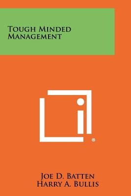 Tough Minded Management by Batten, Joe D.