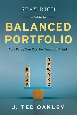 Stay Rich with a Balanced Portfolio by Oakley, J. Ted