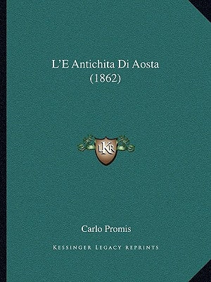 L'E Antichita Di Aosta (1862) by Promis, Carlo