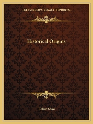 Historical Origins by Shaw, Robert
