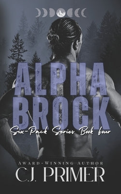 Alpha Brock: six-pack series book four by Primer, C. J.