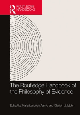 The Routledge Handbook of the Philosophy of Evidence by Lasonen-Aarnio, Maria