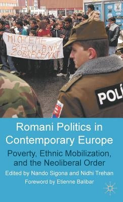 Romani Politics in Contemporary Europe: Poverty, Ethnic Mobilization, and the Neoliberal Order by Sigona, N.
