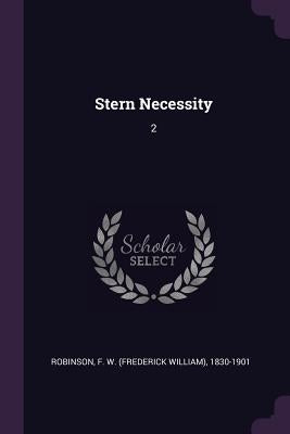 Stern Necessity: 2 by Robinson, F. W. 1830-1901