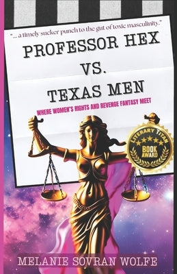 Professor Hex Vs Texas Men: Where Women's Rights and Revenge Fantasy Meet by Wolfe, Melanie Sovran