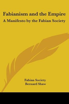 Fabianism and the Empire: A Manifesto by the Fabian Society by Fabian Society
