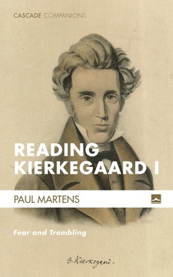 Reading Kierkegaard I: Fear and Trembling by Martens, Paul