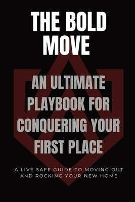 The Bold Move: An Ultimate Playbook for Conquering Your First Place by Cohen, Darrylee